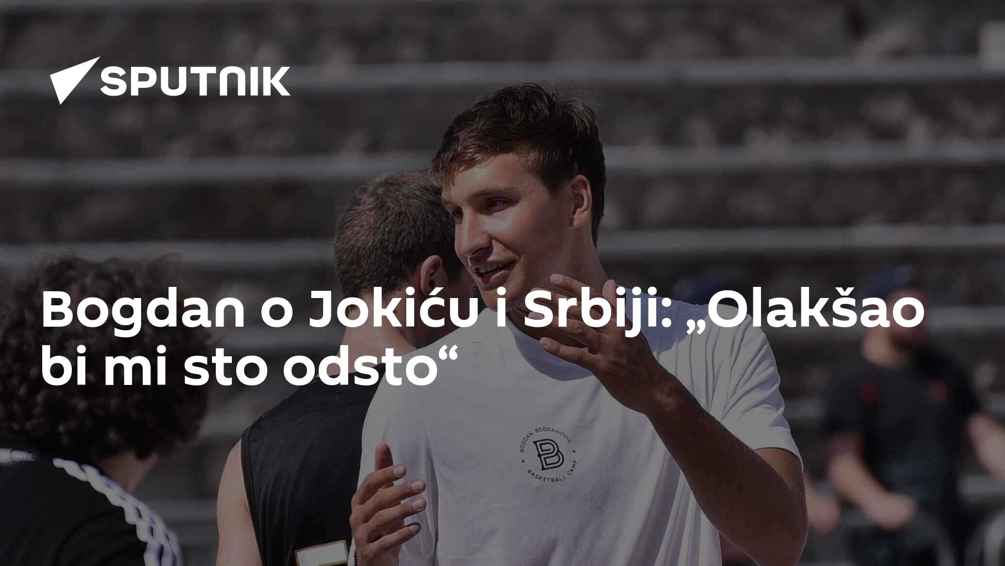 Bogdan Bogdanović O Nikoli Jokiću Olakšao Bi Mi Sto Odsto 9042