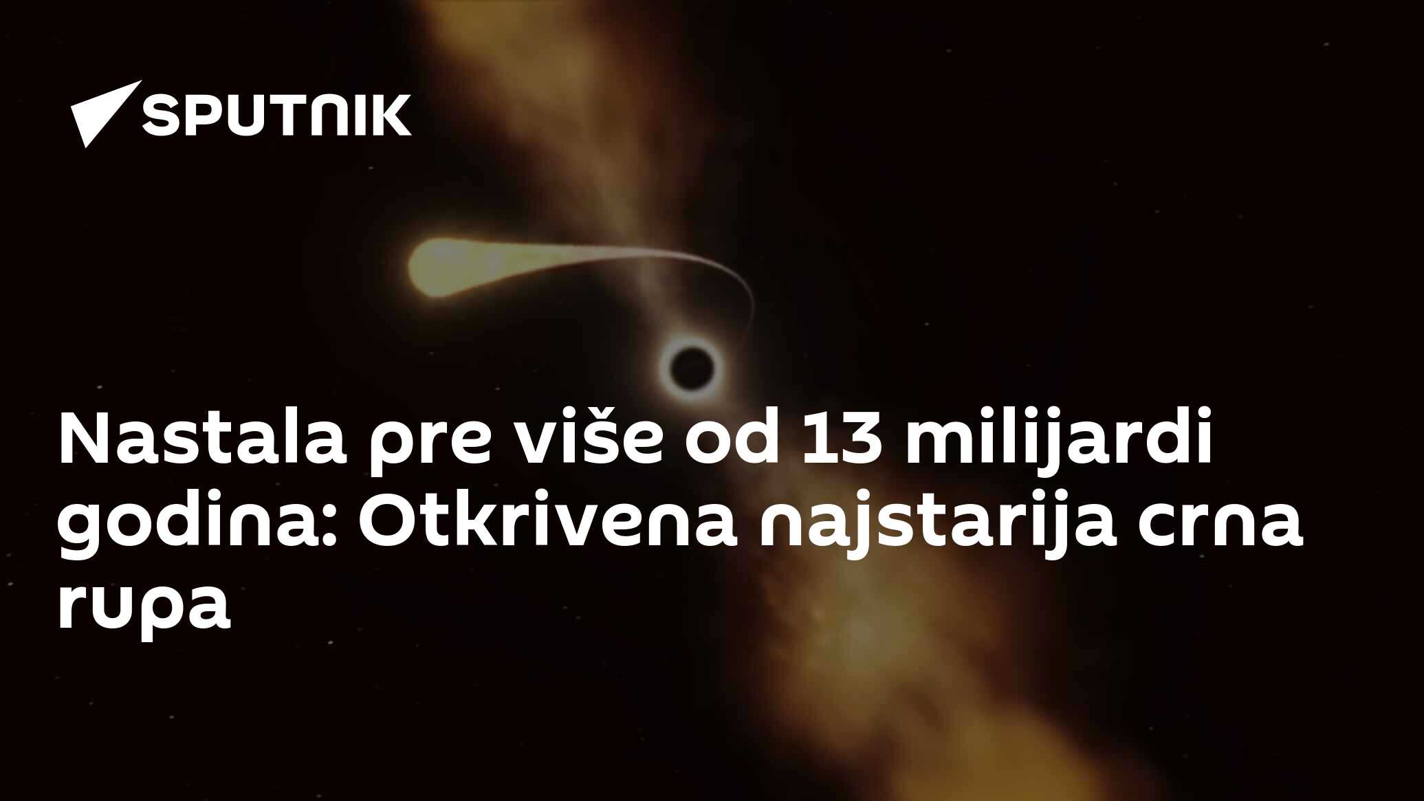 Nastala Pre Više Od 13 Milijardi Godina Otkrivena Najstarija Crna Rupa