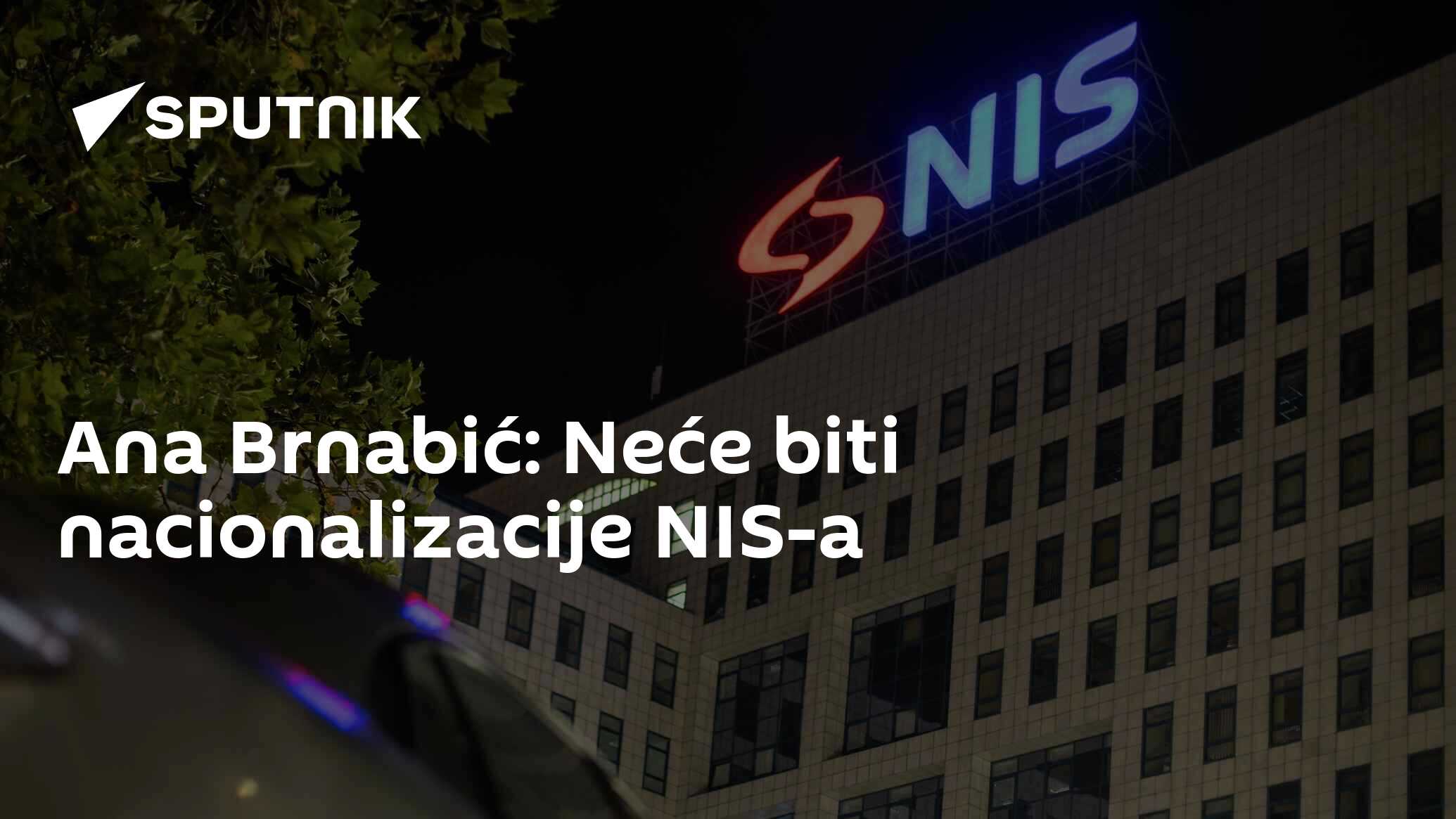 Ana Brnabić: Neće biti nacionalizacije NIS-a