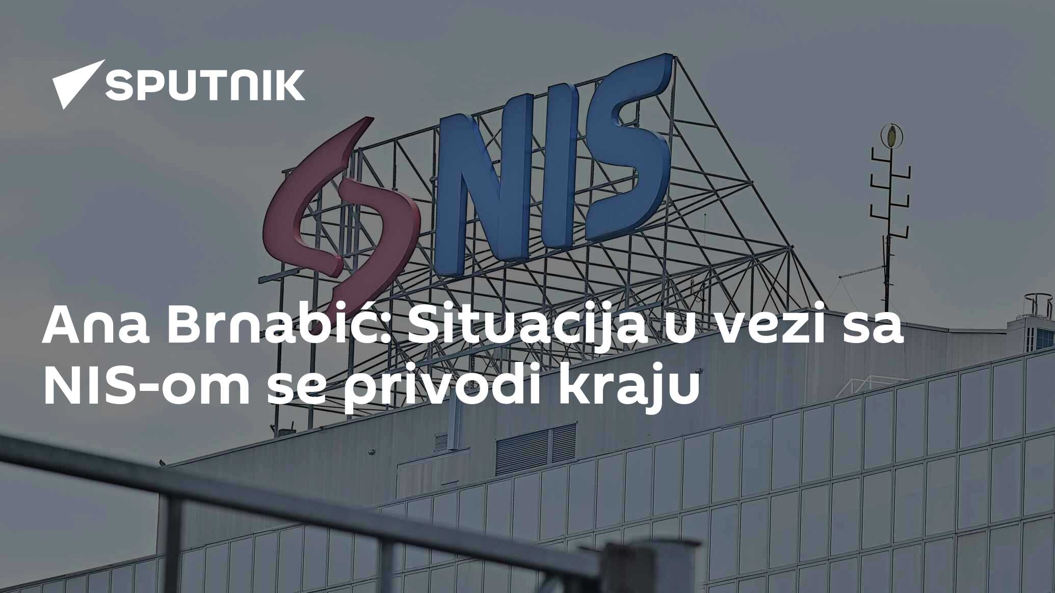 Ana Brnabić: Situacija u vezi sa NIS-om se privodi kraju