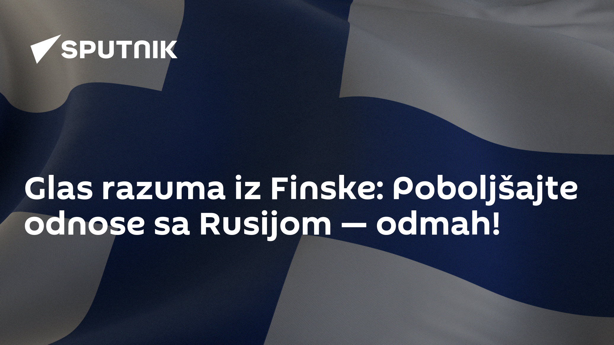 Glas Razuma Glas razuma iz Finske: Poboljšajte odnose sa Rusijom — odmah! - 10.03. ...