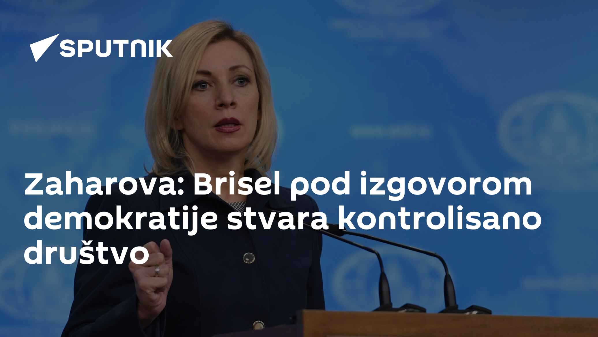 Zaharova: Brisel pod izgovorom demokratije stvara kontrolisano društvo